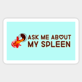 Ask Me About My Spleen Magnet